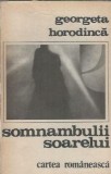 Somnambulii soarelui - Georgeta Horodinca | Editura Cartea Romaneasca | 1981 | 478 pagini | Literatura romana | Editie veche