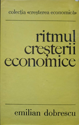 RITMUL CRESTERII ECONOMICE. TEORIE SI ANALIZA-EMILIAN DOBRESCU foto