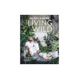 Living Wild: How to Plant Style Your Home and Cultivate Happiness