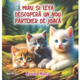 Miru si Leya descopera un nou partener de joaca (COLOR capsata) - Editura Andreas