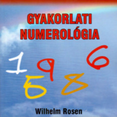 Gyakorlati numerológia - Kulcs az élet nagy kérdéseihez és apró problémáihoz - Wilhelm Rosen