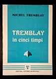 Tremblay in cinci timpi - Michel Tremblay, traducere - Petre Bokor
