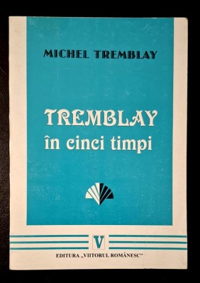 Tremblay in cinci timpi - Michel Tremblay, traducere - Petre Bokor foto