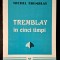 Tremblay in cinci timpi - Michel Tremblay, traducere - Petre Bokor