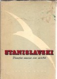 Viata mea in arta Stanislavski Editura Cartea Rusa 1958 620 pagini Editie Veche