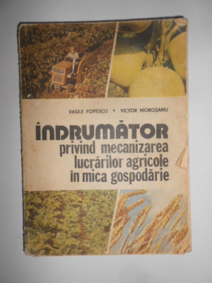 Vasile Popescu - Indrumator privind mecanizarea lucrarilor agricole in mica... foto