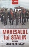 Maresalul lui Stalin. Viata lui Gheorghi Jukov - Geoffrey Roberts, Corint, Istorie, 488 pagini