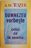 Dumnezeu vorbeste celui ce ia seama &ndash; A. W. Tozer