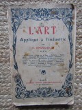L&#039; art appliqu&eacute; &agrave; l&#039;industrie - A.Broquelet 1909