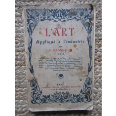 L&#039; art appliqu&eacute; &agrave; l&#039;industrie - A.Broquelet 1909