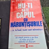 NU-TI BATE CAPUL CU MARUNTISURILE - RICHARD CARLSON