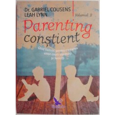 Parenting constient, vol. 2. Ghid holistic pentru cresterea unor copii sanatosi si fericiti &ndash; Gabriel Cousens, Leah Lynn