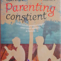 Parenting constient, vol. 2. Ghid holistic pentru cresterea unor copii sanatosi si fericiti – Gabriel Cousens, Leah Lynn