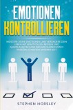 Emotionen kontrollieren: Meistere deine Emotionen und ver