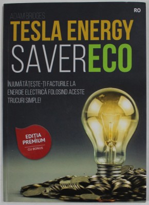 TESLA ENERGY SAVERECO de ADAM BRIDGES , INJUMATATESTE- TI FACTURILE LA ENERGIE ELECTRICA ...TRUCURI SIMPLE ! , 2022 foto