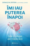 Imi iau puterea inapoi: Cele 12 etape ale vindecarii - Donald M. Epstein - Dezvoltare personala, vindecare, carte
