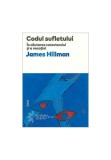 Codul sufletului. In cautarea caracterului si a vocatiei - James Hillman