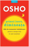 Osho. Primul lucru, dimineața - Paperback brosat - Osho International Foundation - Litera