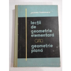 Lectii de geometrie elementara * Geometrie plana - Jacques HADAMARD