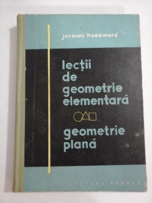 Lectii de geometrie elementara * Geometrie plana - Jacques HADAMARD foto