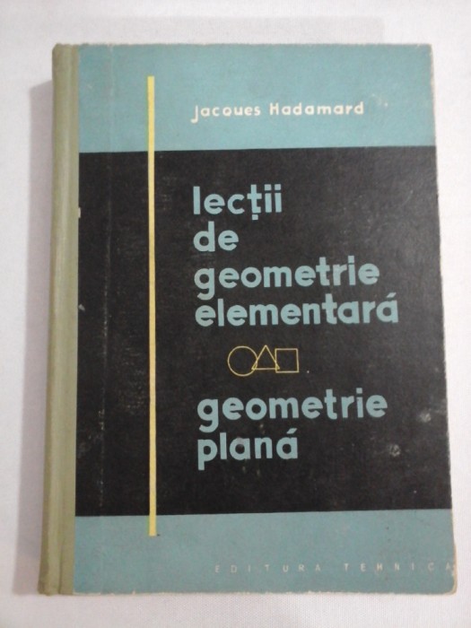 Lectii de geometrie elementara * Geometrie plana - Jacques HADAMARD