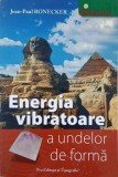 Energia vibratoare a undelor de forma - Jean-Paul Ronecker