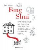 Feng Shui - Harmoniz&aacute;ld az energia &aacute;raml&aacute;s&aacute;t &ouml;nmagadban &eacute;s magad k&ouml;r&uuml;l - Wu Xing