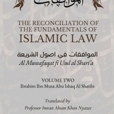 The Reconciliation of the Fundamentals of Islamic Law: Volume 2 - Al Muwafaqat fi Usul al Shari'a: &#1575;&#1604;&#1605;&#1608;&#1575;&#1601;&#1602;&#