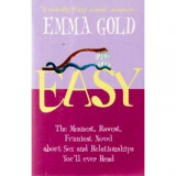 Emma Gold - Easy - The meanest, rawest, funniest, novel about sex an relationships you&#039;ll ever read - 110122