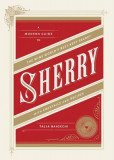 Sherry: A Modern Guide to the Wine World&#039;s Best-Kept Secret, with Cocktails and Recipes