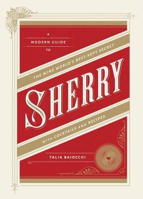 Sherry: A Modern Guide to the Wine World&amp;#039;s Best-Kept Secret, with Cocktails and Recipes foto