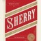 Sherry: A Modern Guide to the Wine World&#039;s Best-Kept Secret, with Cocktails and Recipes