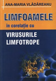 Limfoamele in corelatie cu virusurile limfotrope/Ana Maria Vladareanu