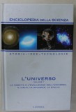 L &#039;UNIVERSO , VOLUME I : LA NASCITA E L &#039;EVOLUZZIONE DELL &#039; UNIVERSO , IL CIELO , LE GALASSIE , LE STELLE , 2005 , EDITIE IN LB. ITALIANA