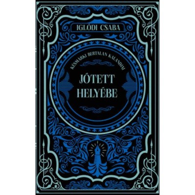 J&amp;oacute;tett hely&amp;eacute;be - K&amp;eacute;sm&amp;aacute;rki Bertalan kalandjai (k&amp;uuml;l&amp;ouml;nleges kiad&amp;aacute;s) - Igl&amp;oacute;di Csaba foto
