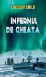 Infernul de gheață - Paperback brosat - Lincoln Child - RAO, 2021