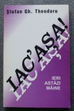 Ștefan Gh. Theodoru - Iac&#039;așa: ieri, astăzi, m&acirc;ine