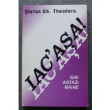 Ștefan Gh. Theodoru - Iac&#039;așa: ieri, astăzi, m&acirc;ine