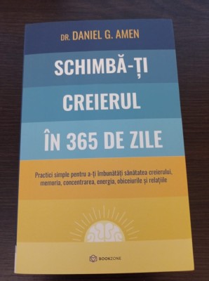 Daniel G. Amen - Schimba-ti creierul in 365 de zile foto