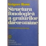 Grigore Rusu - Structura fonologica a graiurilor dacoromane (Editia: 1983)
