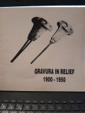 Gravura in relief. Artisti din Romania 1900-1950 catalog