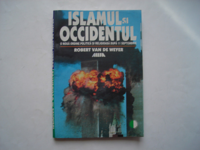 Islamul si occidentul. O noua ordine politica si religioasa dupa 11.09 - R.Weyer