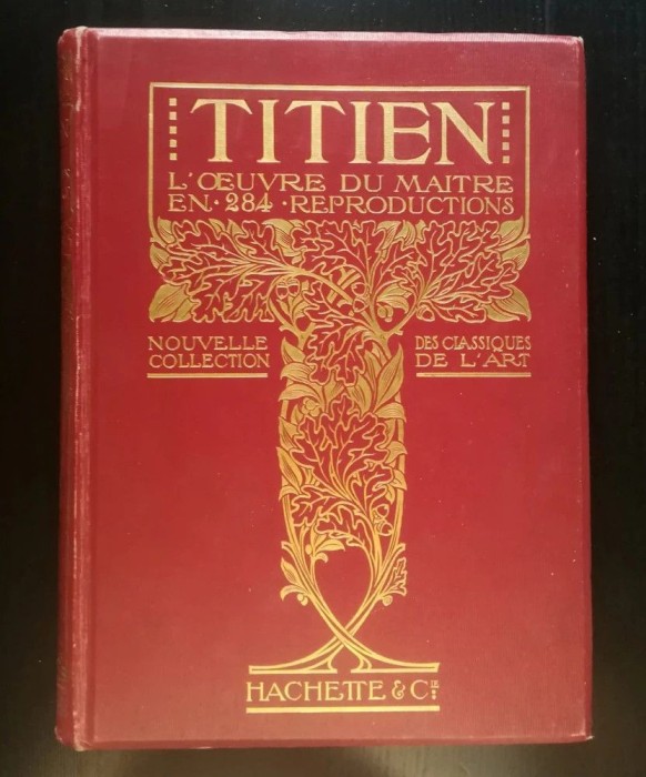 Titien: l&#039;oeuvre du maitre (Nouvelle Collection des Classiques de l&#039;Art; 1911)