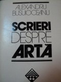 SCRIERI DESPRE ARTA-ALEXANDRU BUSUIOCEANU,BUCURESTI 1980