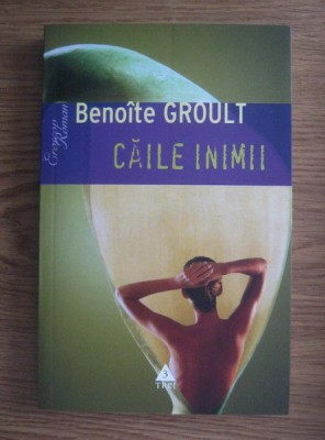 Benoite Groult - Caile inimii (2007, Colectia Eroscop) foto