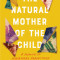 The Natural Mother of the Child: A Memoir of Nonbinary Parenthood