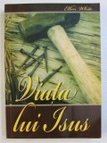 VIATA LUI ISUS de E. G. WHITE , 2007