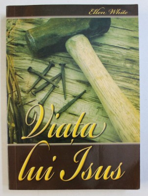 VIATA LUI ISUS de E. G. WHITE , 2007 foto