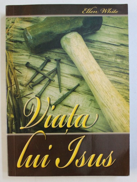 VIATA LUI ISUS de E. G. WHITE , 2007