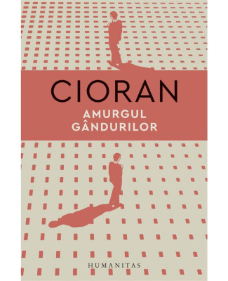 Amurgul gandurilor &amp;ndash; Emil Cioran foto